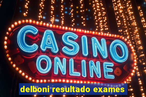 delboni resultado exames